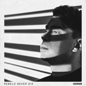 Rebels Never Die — Hardwell