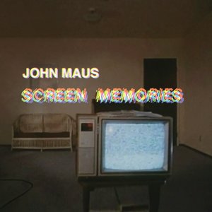 Screen Memories — John Maus