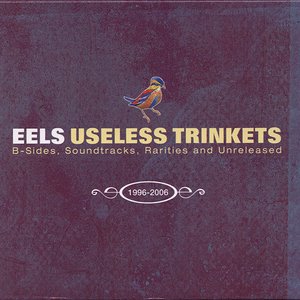 Useless Trinkets-B Sides, Soundtracks, Rarieties and Unreleased 1996-2006 — Eels