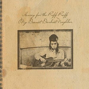 My Dearest Darkest Neighbor — Hurray For The Riff Raff