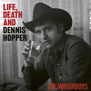 Life, Death And Dennis Hopper — The Waterboys