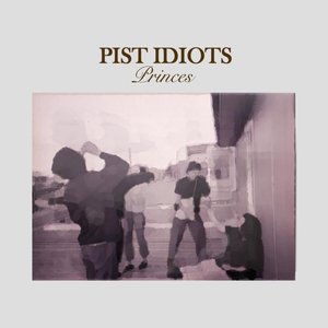 Princes — Pist Idiots