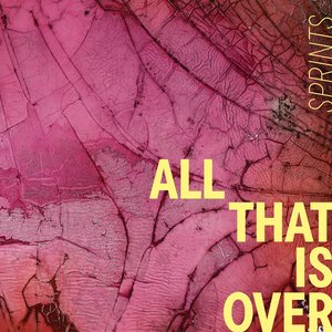 All That Is Over — Sprints