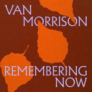 Remembering Now — Van Morrison