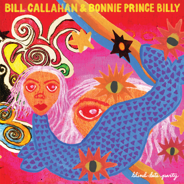 Blind Date Party — Bill Callahan, Bonnie Prince Billy