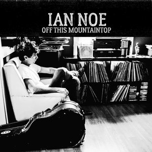 Off This Mountaintop — Ian Noe