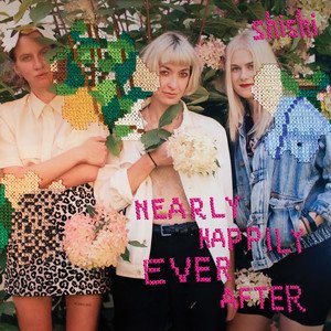 Nearly Happily Ever After — Shishi