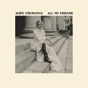 All My Friends — Aoife O'Donovan