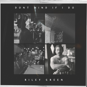 Don't Mind If I Do — Riley Green