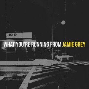 What You're Running From — Jamie Grey