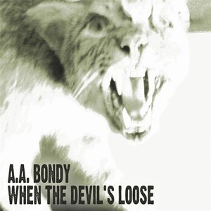 When The Devil's Loose — A.A. Bondy
