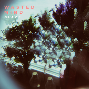 Wasted Mind — Glaze