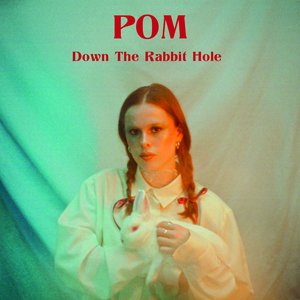 Down The Rabbit Hole — POM