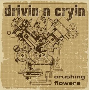 Crushing Flowers — Drivin N Cryin
