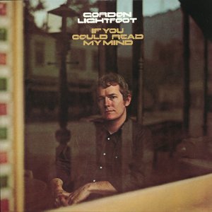 If You Could Read My Mind — Gordon Lightfoot