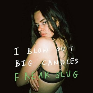 I Blow Out Big Candles — Freak Slug