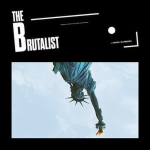 The Brutalist (Original Motion Picture Soundtrack) — Daniel Blumberg