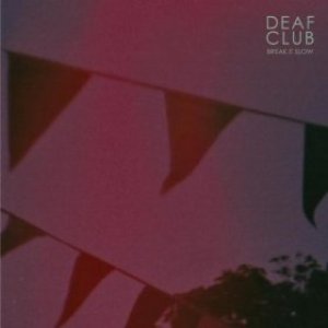 Break It Slow — Deaf Club