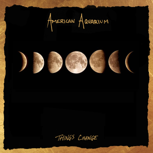 Things Change — American Aquarium