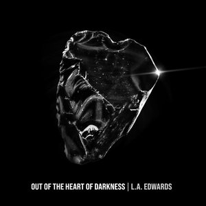Out of the Heart of Darkness — L.A. Edwards