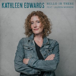 Hello in There (feat. Lauren Morrow) — Kathleen Edwards