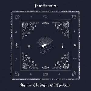 Against the Dying of the Light — José González