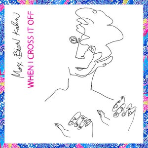 When I Cross It Off — Max Bien Kahn