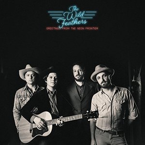 Greetings From The Neon Frontier — The Wild Feathers