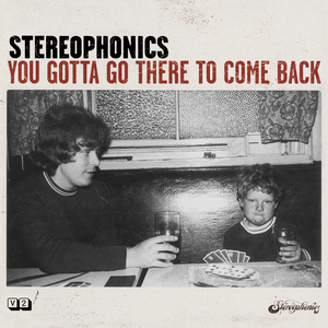 You Gotta Go There to Come Back — Stereophonics