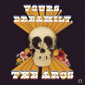 Yours, Dreamily, — The Arcs