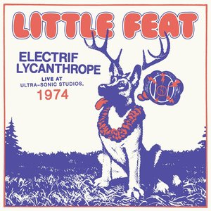 Electrif Lycanthrope: Live At Ultra-Sonic Studios, 1974 — Little Feat