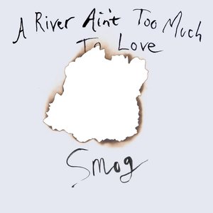 A River Ain't Too Much to Love — Smog