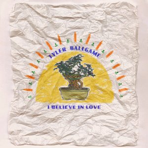 I Believe in Love — Tyler Ballgame