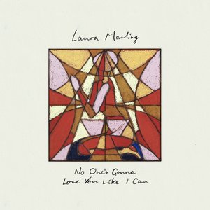 No One’s Gonna Love You Like I Can — Laura Marling