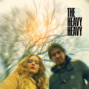 Life and Life Only — The Heavy Heavy