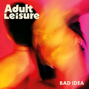 Bad Idea — Adult Leisure