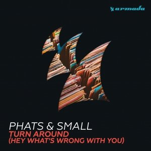 Turn Around (Hey What's Wrong With You) — Phats & Small