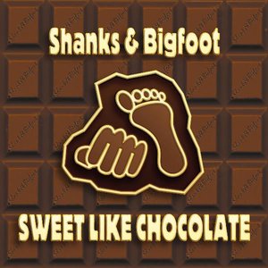 Sweet Like Chocolate — Shanks & Bigfoot