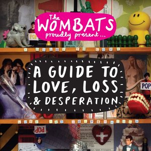 Proudly Present... A Guide To Love, Loss & Desperation — The Wombats