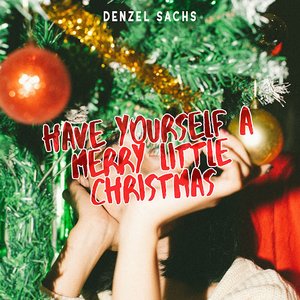 Have Yourself A Merry Little Christmas — Denzel Sachs