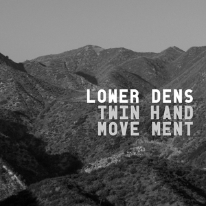 Twin-Hand Movement — Lower Dens