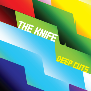 Deep Cuts — The Knife
