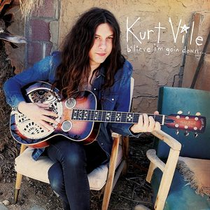 b'lieve i'm goin down... — Kurt Vile