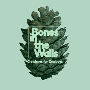 Christmas for Cowboys — Bones In The Walls