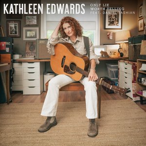 Only Lie Worth Telling — Kathleen Edwards
