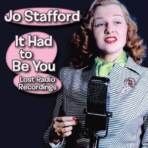 It Had to Be You: Lost Radio Recordings — Jo Stafford