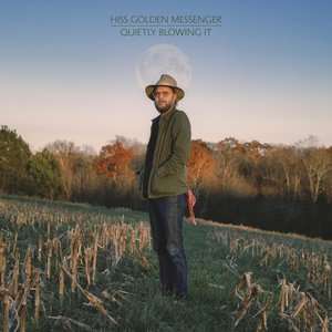 Quietly Blowing It — Hiss Golden Messenger