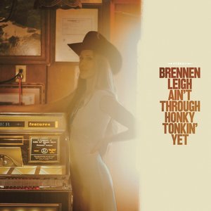 Ain’t Through Honky Tonkin’ Yet — Brennen Leigh
