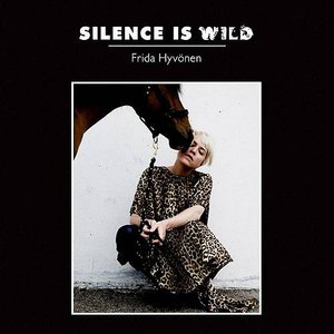 Silence Is Wild — Frida Hyvönen