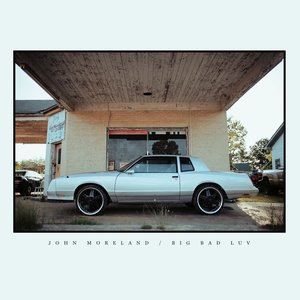 Big Bad Luv — John Moreland